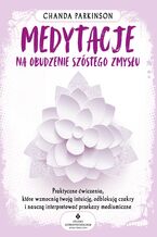 Okładka - Medytacje na obudzenie szóstego zmysłu - Chanda Parkinson