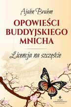 Okładka - Opowieści buddyjskiego mnicha. Licencja na szczęście - Ajahn Brahm