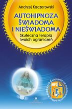 Okładka - Autohipnoza świadoma i nieświadoma - Andrzej Kaczorowski