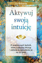 Okładka - Aktywuj swoją intuicję - Liz Roberta