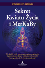 Okładka - Sekret Kwiatu Życia i MerKaBy - Maureen J. St. Germain
