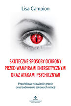 Okładka - Skuteczne sposoby ochrony przed wampirami energetycznymi oraz atakami psychicznymi - Lisa Campion