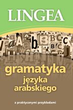 Okładka - Gramatyka języka arabskiego z praktycznymi przykładami - Lingea
