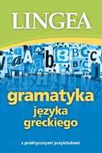 Okładka - Gramatyka języka greckiego z praktycznymi przykładami - Lingea