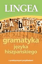 Okładka - Gramatyka języka hiszpańskiego z praktycznymi przykładami - Lingea