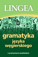 Okładka - Gramatyka języka węgierskiego z praktycznymi przykładami - Lingea