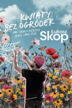 Okładka - Kwiaty bez ogródek - Łukasz Skop