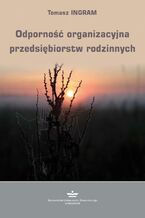 Okładka - Odporność organizacyjna przedsiębiorstw rodzinnych - Tomasz Ingram