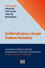 Okładka - Konflikt hybrydowy w Europie Środkowo - Wschodniej - Andrzej Sęk, Paweł Soroka, Julian Maj, Marta Kapusta
