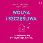 Wolna i szczęśliwa. Jak wyzwolić się z toksycznego związku