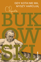 Okładka - Gdy kota nie ma, myszy harcują - Charles Bukowski