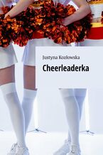 Okładka - Cheerleaderka - Justyna Kozłowska