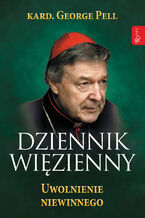 Okładka - Dziennik więzienny. Tom 3. Uwolnienie niewinnego - kard. George Pell
