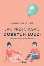 Okładka - Jak przyciągać dobrych ludzi - Marian Rojas Estape