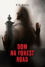 Okładka - Dom na Forest Road - R. Kolas