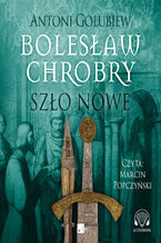 Okładka - Bolesław Chrobry (#2). Szło nowe - Antonii Gołubiew