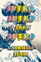 Okładka - Jutro, jutro i znów jutro - Gabrielle Zevin