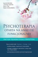 Okładka - Psychoterapia oparta na analizie funkcjonalnej. Praktyczny przewodnik po relacji terapeutycznej - Gareth Holman, Jonathan Kanter, Mavis Tsai, Robert Kohlenberg