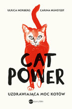 Okładka - Cat Power. Uzdrawiająca moc kotów - Urlika Norberg, Carina Nunstedt
