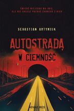 Okładka - Autostradą w ciemność - Sebastian Artymiuk