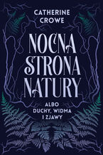 Okładka - Nocna strona natury albo duchy, widma i zjawy - Catherine Crowe