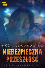 Okładka - Niebezpieczna przeszłość - Róża Lewanowicz