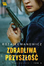 Okładka - Zdradliwa przyszłość - Róża Lewanowicz
