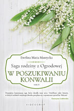 Okładka - Saga rodziny z Ogrodowej. Tom 4: W poszukiwaniu konwalii - Ewelina Maria Mantycka