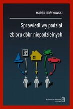 Okładka - Sprawiedliwy podział zbioru dóbr niepodzielnych - Marek Bożykowski