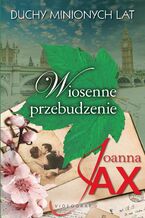 Okładka - Duchy minionych lat. Tom 1. Wiosenne przebudzenie - Joanna Jax