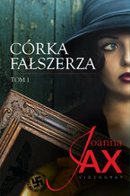 Okładka - Córka fałszerza. Tom 1 - Joanna Jax