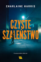 Okładka - Czyste szaleństwo - Charlaine Harris