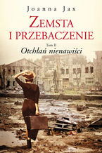 Okładka - Zemsta i przebaczenie. Tom II. Otchłań nienawiści - Joanna Jax