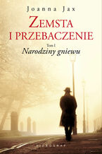 Okładka - Zemsta i przebaczenie. Tom I. Narodziny gniewu - Joanna Jax