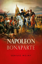 Okładka - Napoleon Bonaparte. Geniusz wojny - Tymoteusz Pawłowski