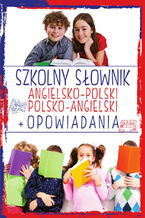 Okładka - Szkolny słownik angielsko-polski polsko-angielski + Opowiadania - Justyna Kawałko