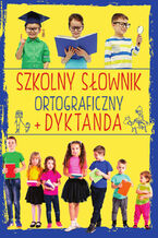 Okładka - Szkolny słownik ortograficzny + Dyktanda - Ewa Stolarczyk