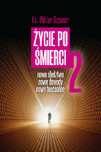 Okładka - Życie po śmierci 2 - ks. Wiktor Szponar