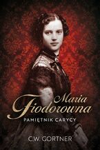 Okładka - Maria Fiodorowna. Pamiętnik carycy - C.W. Gortner