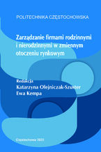 Okładka - Zarządzanie firmami rodzinnymi i nierodzinnymi w zmiennym otoczeniu rynkowym - Katarzyna Olejniczak-Szuster, Ewa Kempa (red.)