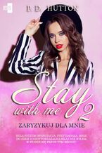 Okładka - Stay with me 2. Zaryzykuj dla mnie - P.D. Hutton