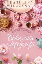 Okładka - Cukiernica z fotografii - Karolina Wilczyńska