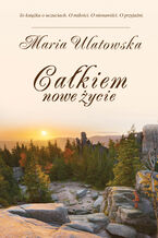 Okładka - Całkiem nowe życie - Maria Ulatowska