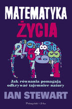 Okładka - Matematyka życia. Jak równania pomagają odkrywać tajemnice natury - Ian Stewart