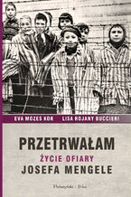 Okładka - Przetrwałam. Życie ofiary Josefa Mengele - Ewa Mozes-Kor, Lisa Rojany-Buccieri