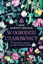 Okładka - W ogrodzie czarownicy - Arin Murphy-Hiscock