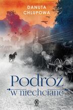 Okładka - Podróż w niechciane - Danuta Chlupowa