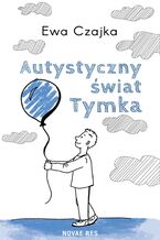 Okładka - Autystyczny świat Tymka - Ewa Czajka