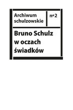 Okładka - Bruno Schulz w oczach świadków. Listy, wspomnienia i relacje z archiwum Jerzego Ficowskiego - red. Jerzy Kandziora