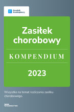 Okładka - Zasiłek chorobowy. Kompendium 2023 - Katarzyna Dorociak, Andrzej Lazarowicz, Emilia Lazarowicz, Katarzyna Tokarczyk, Zespół wFirma.pl
